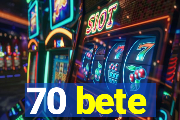 70 bete